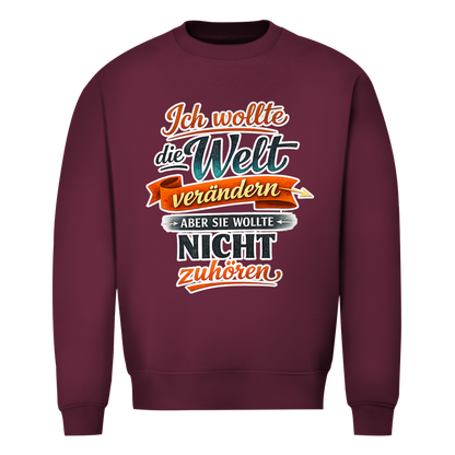 Herren Sweatshirt „Ich wollte die Welt verändern – aber sie wollte nicht zuhören“ | Lustiger Spruchpullover & Statement Sweater