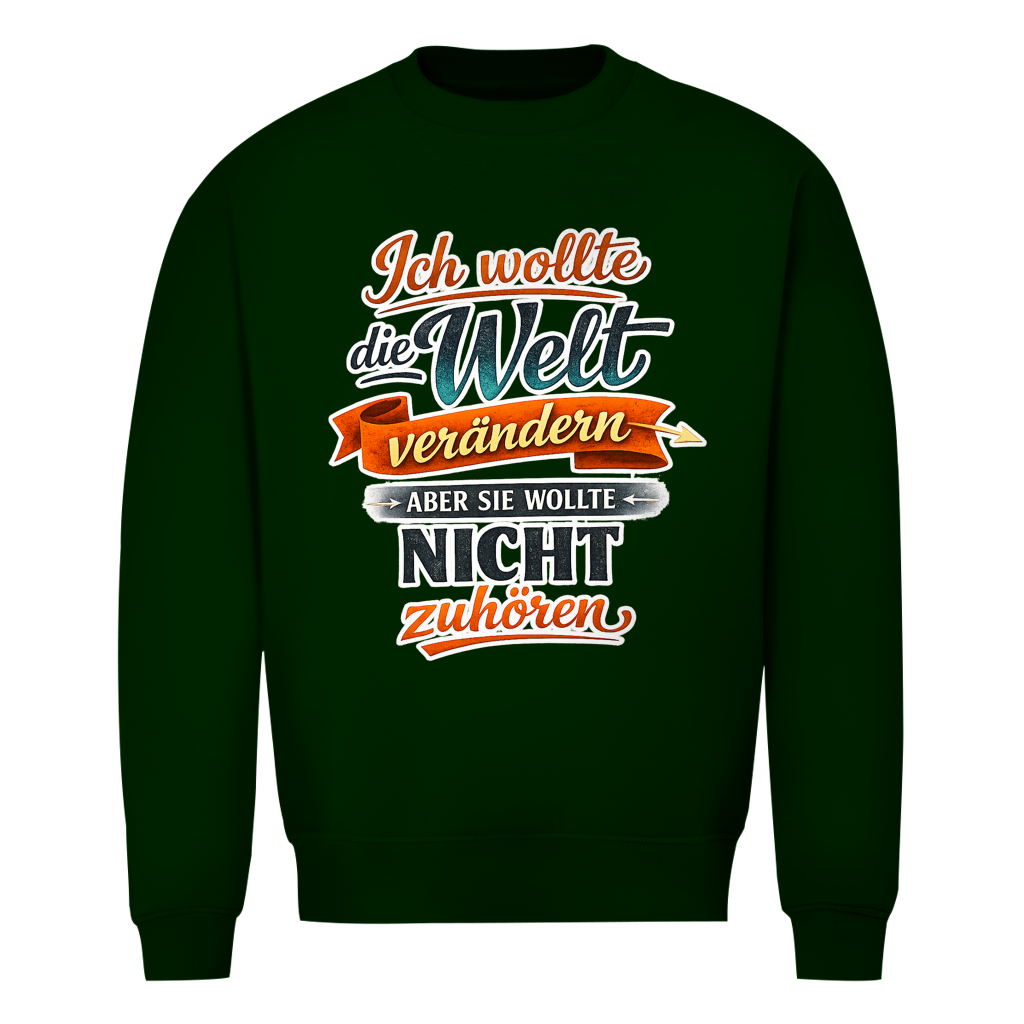 Herren Sweatshirt „Ich wollte die Welt verändern – aber sie wollte nicht zuhören“ | Lustiger Spruchpullover & Statement Sweater