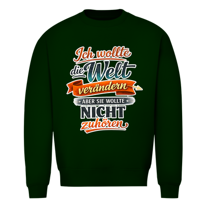 Herren Sweatshirt „Ich wollte die Welt verändern – aber sie wollte nicht zuhören“ | Lustiger Spruchpullover & Statement Sweater