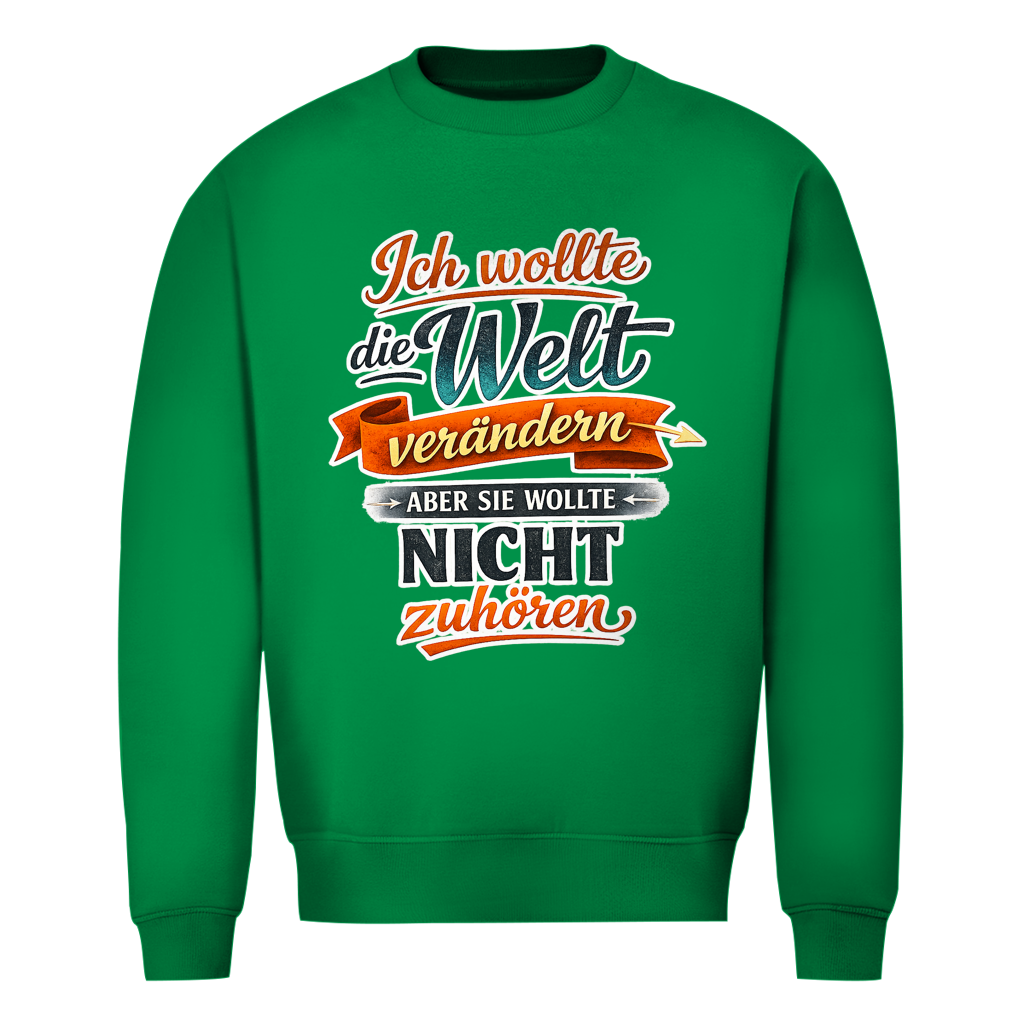 Herren Sweatshirt „Ich wollte die Welt verändern – aber sie wollte nicht zuhören“ | Lustiger Spruchpullover & Statement Sweater