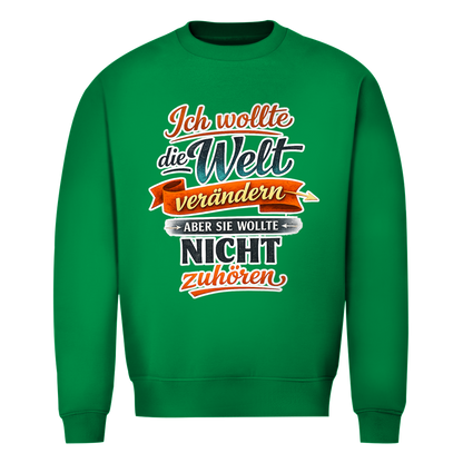 Herren Sweatshirt „Ich wollte die Welt verändern – aber sie wollte nicht zuhören“ | Lustiger Spruchpullover & Statement Sweater