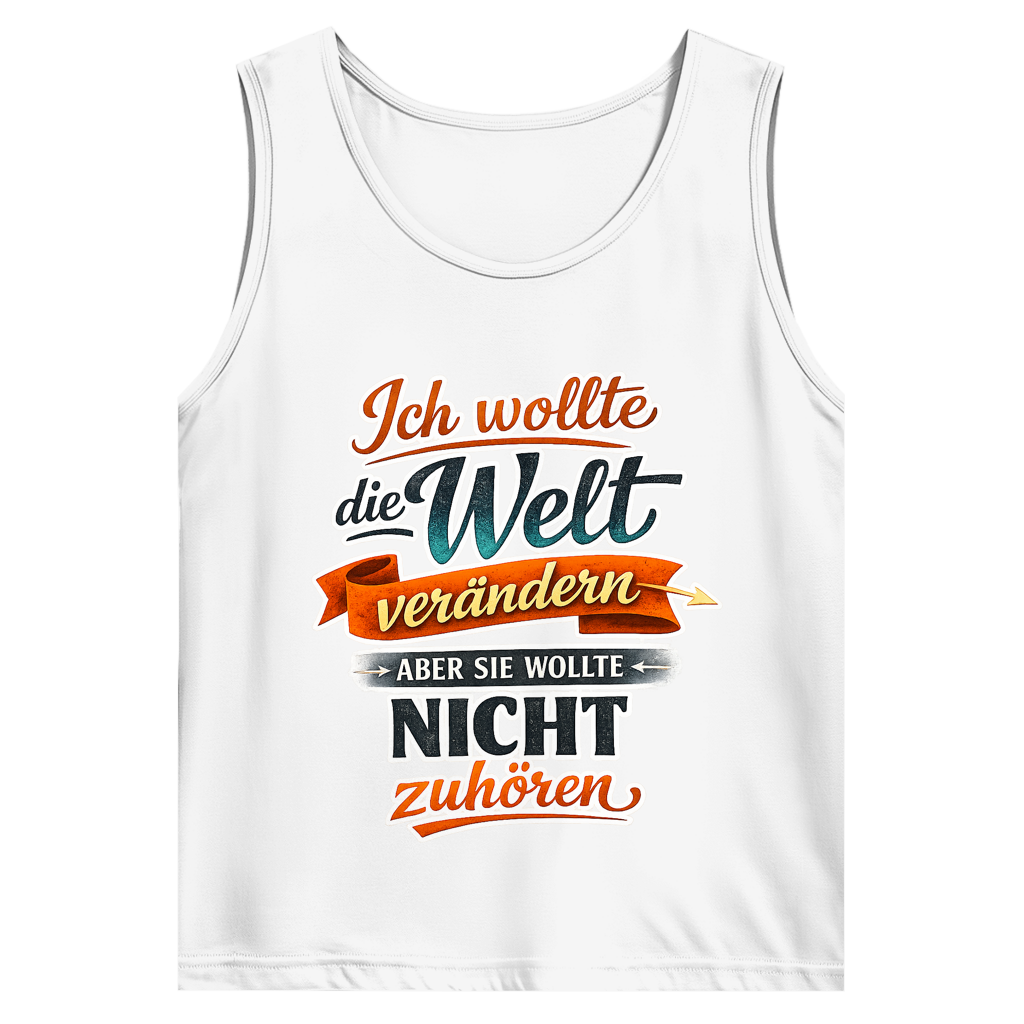 Herren Tank Top „Ich wollte die Welt verändern – aber sie wollte nicht zuhören“ | Lustiges Spruchshirt & Statement Muskelshirt