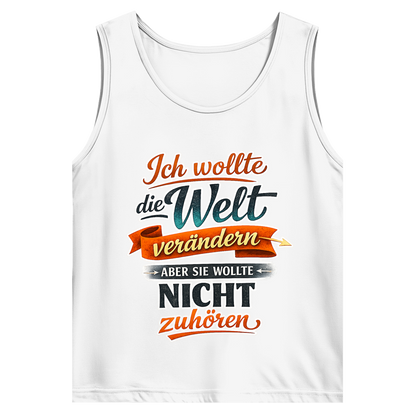Herren Tank Top „Ich wollte die Welt verändern – aber sie wollte nicht zuhören“ | Lustiges Spruchshirt & Statement Muskelshirt