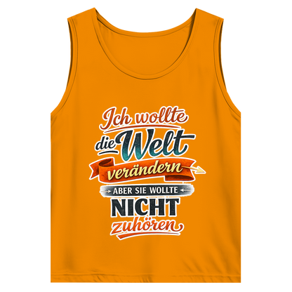 Herren Tank Top „Ich wollte die Welt verändern – aber sie wollte nicht zuhören“ | Lustiges Spruchshirt & Statement Muskelshirt