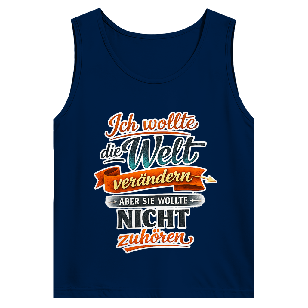 Herren Tank Top „Ich wollte die Welt verändern – aber sie wollte nicht zuhören“ | Lustiges Spruchshirt & Statement Muskelshirt
