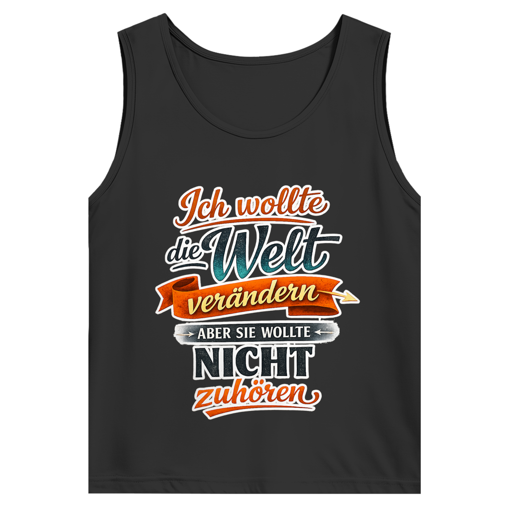 Herren Tank Top „Ich wollte die Welt verändern – aber sie wollte nicht zuhören“ | Lustiges Spruchshirt & Statement Muskelshirt