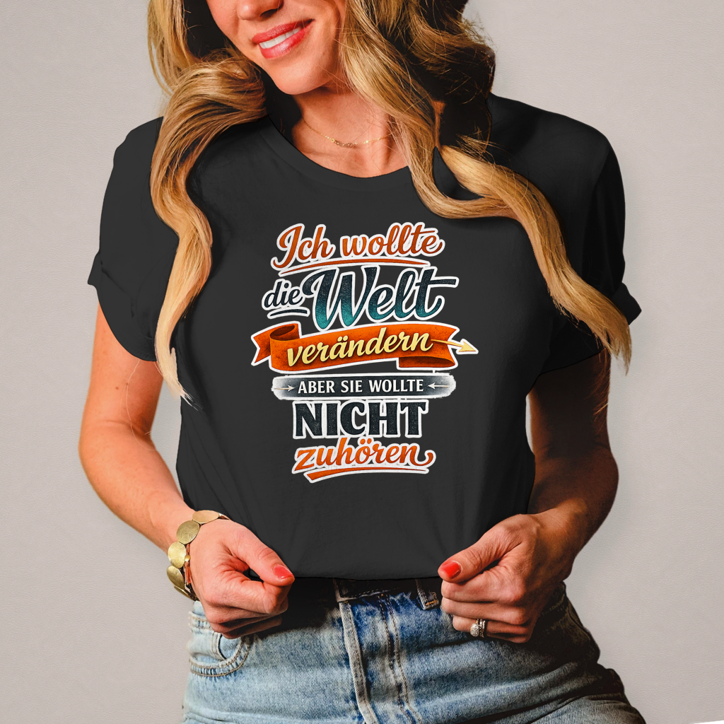 Damen T-Shirt „Ich wollte die Welt verändern – aber sie wollte nicht zuhören“ | Lustiges Spruchshirt & Statement Shirt