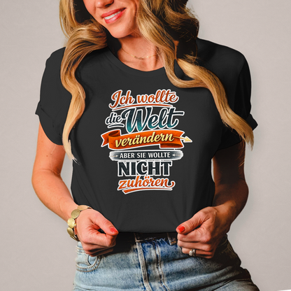 Damen T-Shirt „Ich wollte die Welt verändern – aber sie wollte nicht zuhören“ | Lustiges Spruchshirt & Statement Shirt