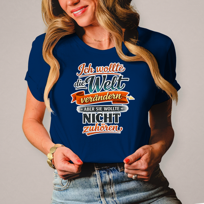 Damen T-Shirt „Ich wollte die Welt verändern – aber sie wollte nicht zuhören“ | Lustiges Spruchshirt & Statement Shirt