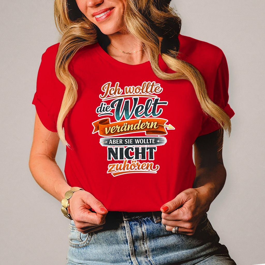 Damen T-Shirt „Ich wollte die Welt verändern – aber sie wollte nicht zuhören“ | Lustiges Spruchshirt & Statement Shirt