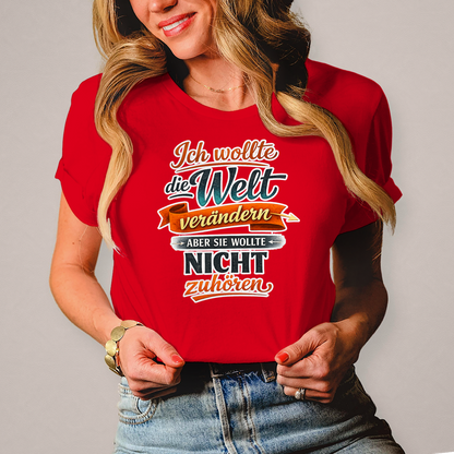 Damen T-Shirt „Ich wollte die Welt verändern – aber sie wollte nicht zuhören“ | Lustiges Spruchshirt & Statement Shirt