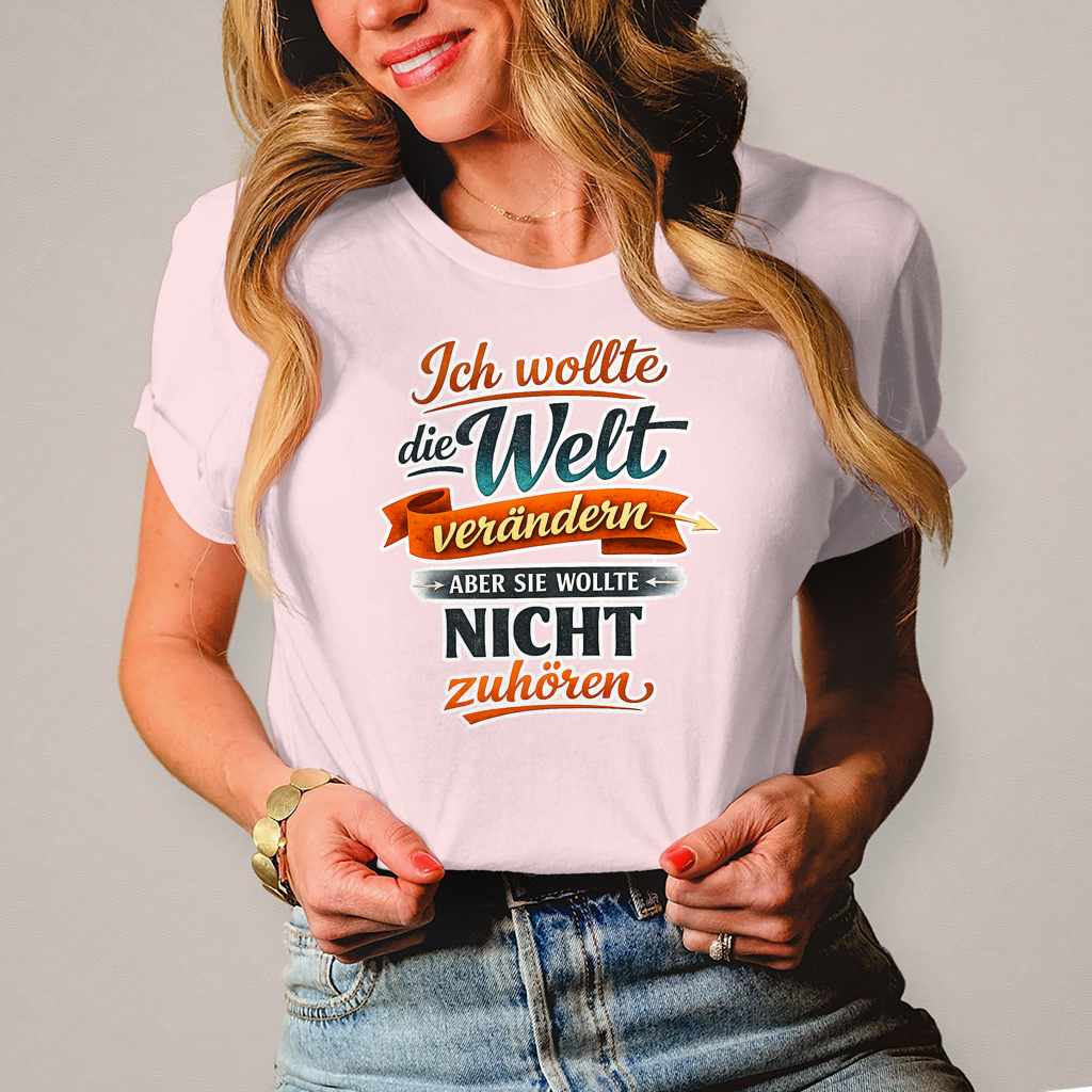 Damen T-Shirt „Ich wollte die Welt verändern – aber sie wollte nicht zuhören“ | Lustiges Spruchshirt & Statement Shirt