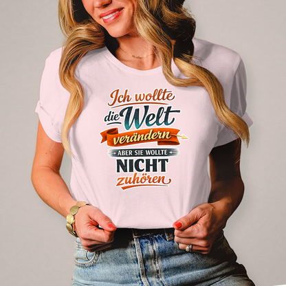 Damen T-Shirt „Ich wollte die Welt verändern – aber sie wollte nicht zuhören“ | Lustiges Spruchshirt & Statement Shirt