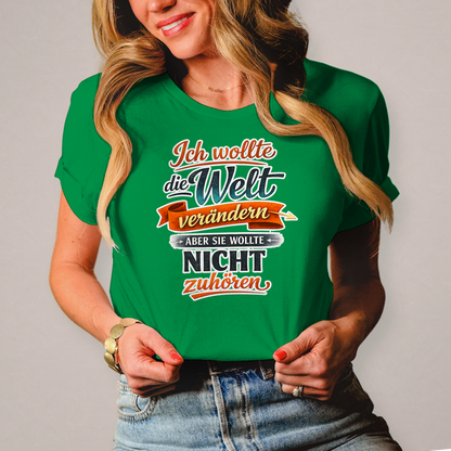 Damen T-Shirt „Ich wollte die Welt verändern – aber sie wollte nicht zuhören“ | Lustiges Spruchshirt & Statement Shirt