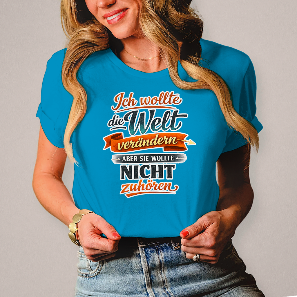Damen T-Shirt „Ich wollte die Welt verändern – aber sie wollte nicht zuhören“ | Lustiges Spruchshirt & Statement Shirt