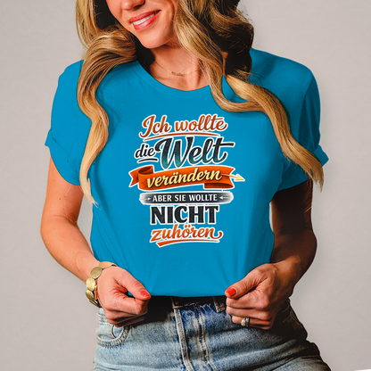 Damen T-Shirt „Ich wollte die Welt verändern – aber sie wollte nicht zuhören“ | Lustiges Spruchshirt & Statement Shirt