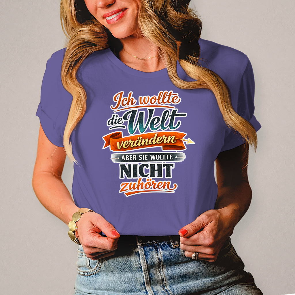 Damen T-Shirt „Ich wollte die Welt verändern – aber sie wollte nicht zuhören“ | Lustiges Spruchshirt & Statement Shirt