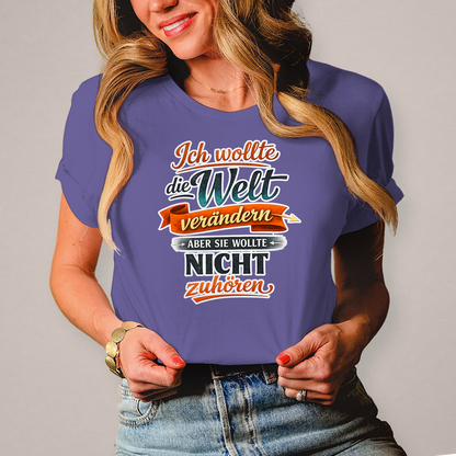 Damen T-Shirt „Ich wollte die Welt verändern – aber sie wollte nicht zuhören“ | Lustiges Spruchshirt & Statement Shirt