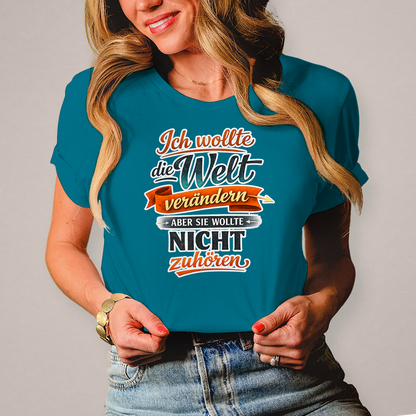 Damen T-Shirt „Ich wollte die Welt verändern – aber sie wollte nicht zuhören“ | Lustiges Spruchshirt & Statement Shirt