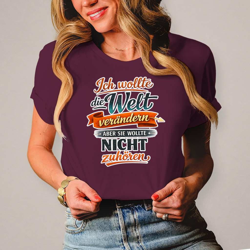 Damen T-Shirt „Ich wollte die Welt verändern – aber sie wollte nicht zuhören“ | Lustiges Spruchshirt & Statement Shirt