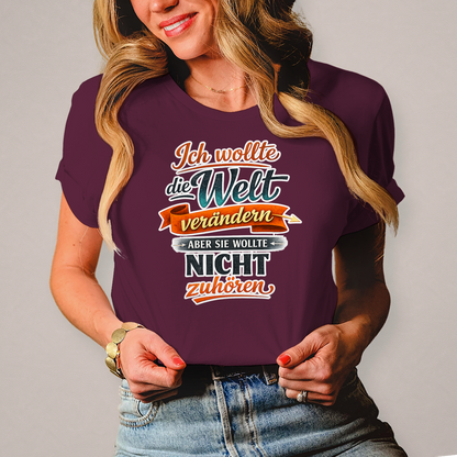 Damen T-Shirt „Ich wollte die Welt verändern – aber sie wollte nicht zuhören“ | Lustiges Spruchshirt & Statement Shirt