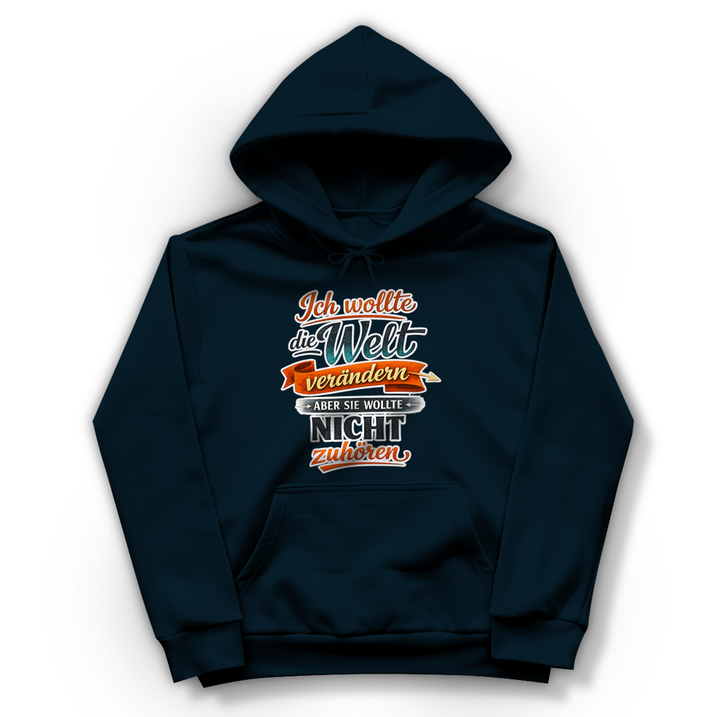 Damen Hoodie „Ich wollte die Welt verändern – aber sie wollte nicht zuhören“ | Lustiger Spruch Hoodie & Statement Kapuzenpullover