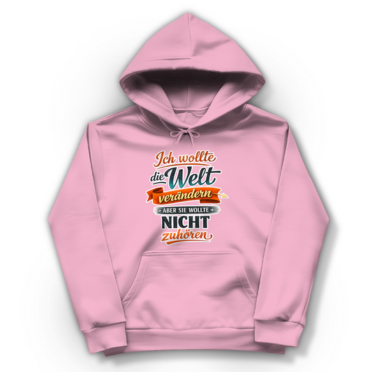 Damen Hoodie „Ich wollte die Welt verändern – aber sie wollte nicht zuhören“ | Lustiger Spruch Hoodie & Statement Kapuzenpullover