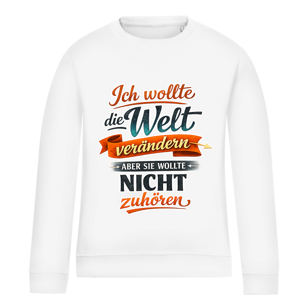Damen Sweatshirt „Ich wollte die Welt verändern – aber sie wollte nicht zuhören“ | Lustiger Spruchpullover & Statement Sweater