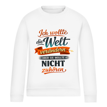 Damen Sweatshirt „Ich wollte die Welt verändern – aber sie wollte nicht zuhören“ | Lustiger Spruchpullover & Statement Sweater