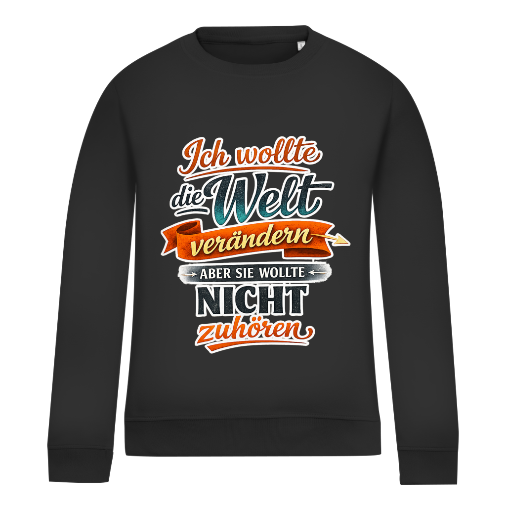 Damen Sweatshirt „Ich wollte die Welt verändern – aber sie wollte nicht zuhören“ | Lustiger Spruchpullover & Statement Sweater