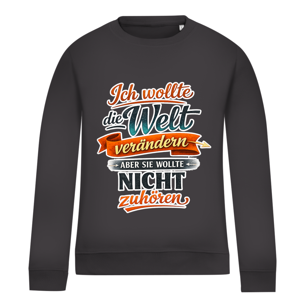 Damen Sweatshirt „Ich wollte die Welt verändern – aber sie wollte nicht zuhören“ | Lustiger Spruchpullover & Statement Sweater