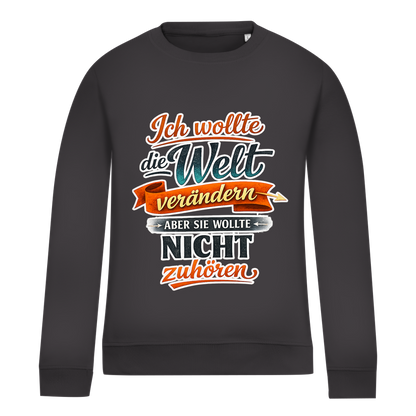 Damen Sweatshirt „Ich wollte die Welt verändern – aber sie wollte nicht zuhören“ | Lustiger Spruchpullover & Statement Sweater