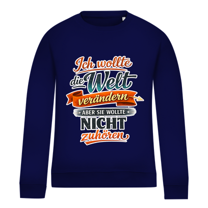 Damen Sweatshirt „Ich wollte die Welt verändern – aber sie wollte nicht zuhören“ | Lustiger Spruchpullover & Statement Sweater