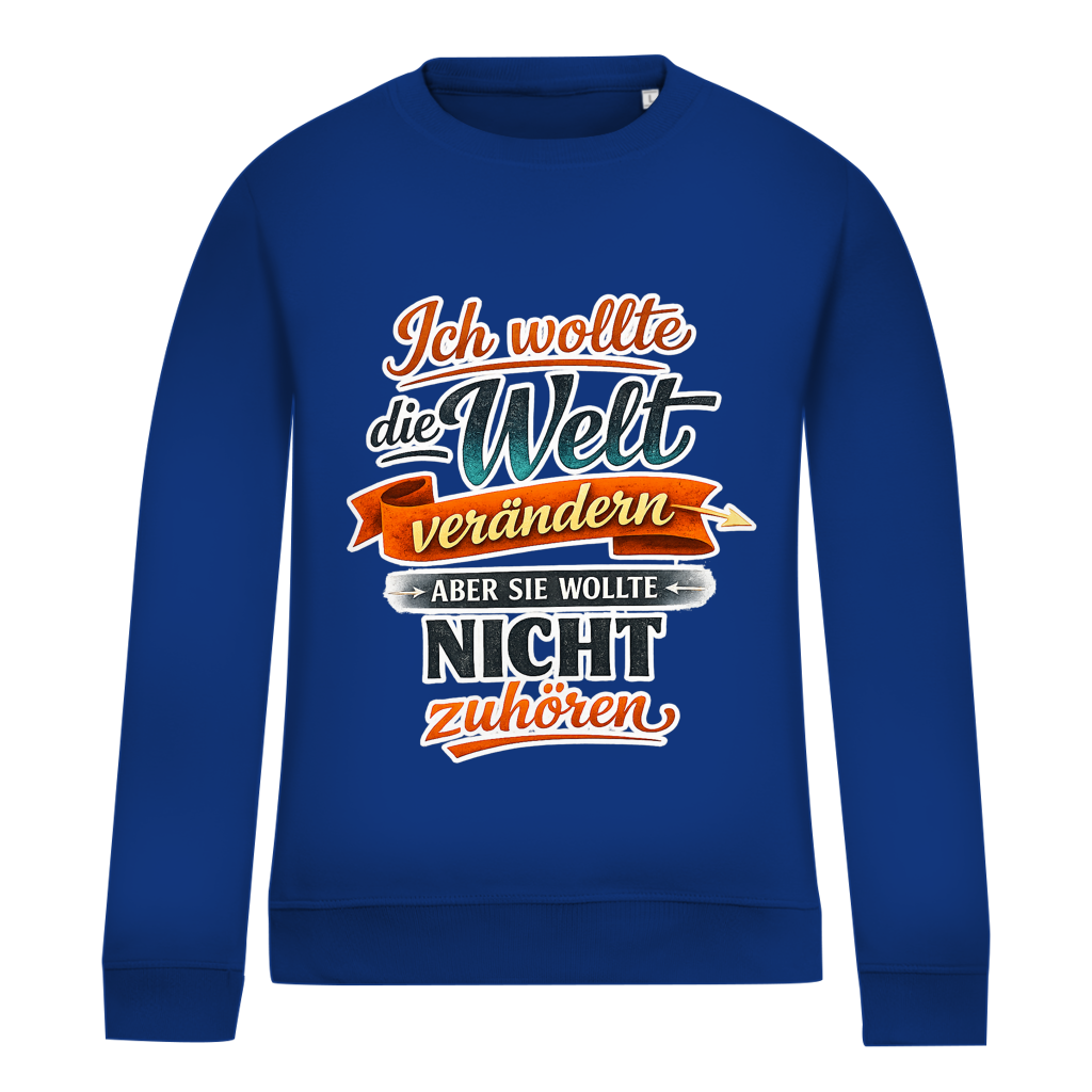 Damen Sweatshirt „Ich wollte die Welt verändern – aber sie wollte nicht zuhören“ | Lustiger Spruchpullover & Statement Sweater