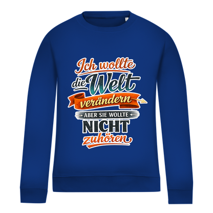 Damen Sweatshirt „Ich wollte die Welt verändern – aber sie wollte nicht zuhören“ | Lustiger Spruchpullover & Statement Sweater
