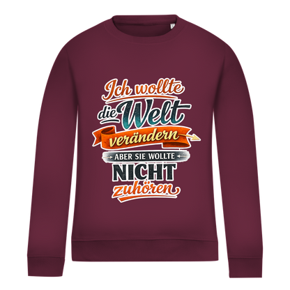 Damen Sweatshirt „Ich wollte die Welt verändern – aber sie wollte nicht zuhören“ | Lustiger Spruchpullover & Statement Sweater