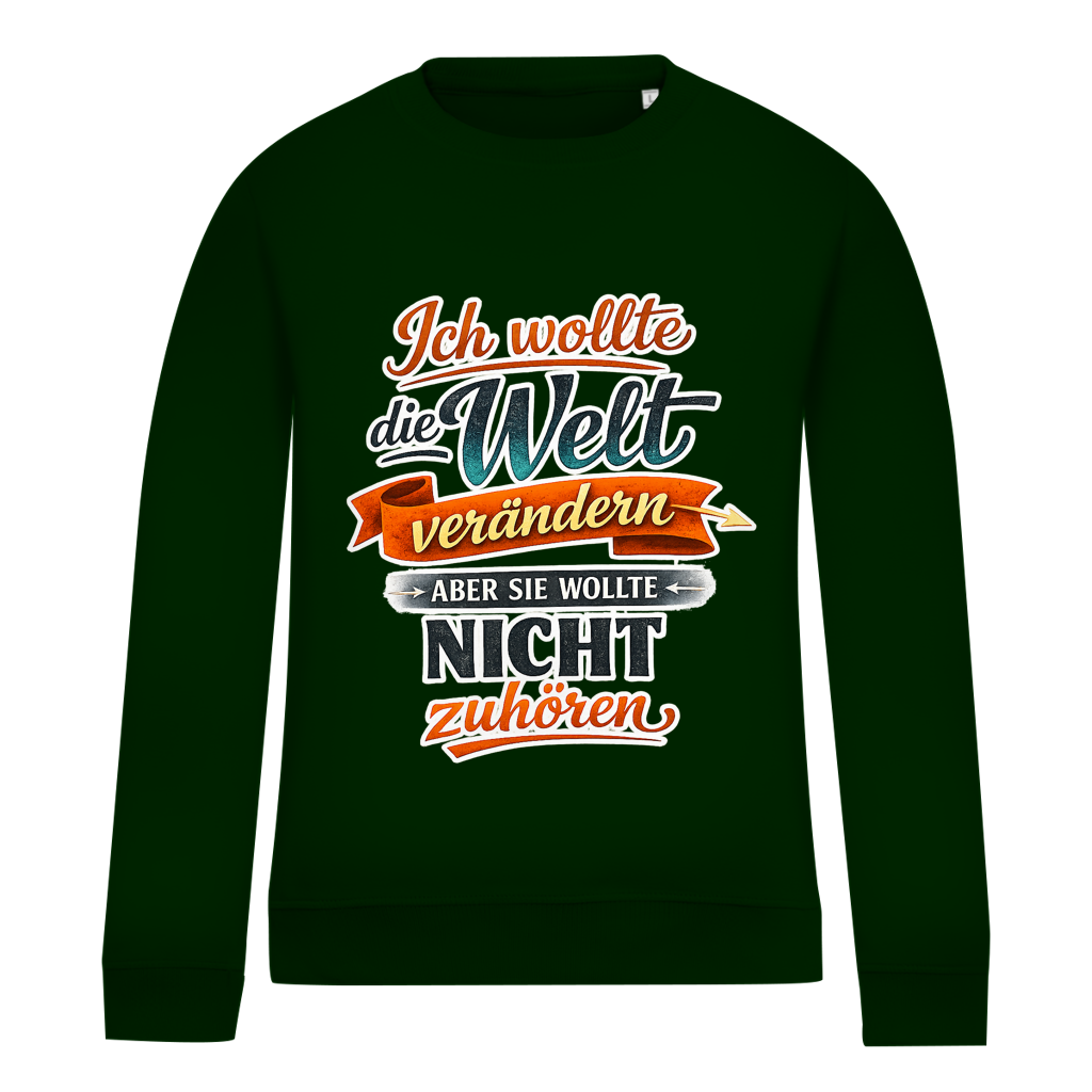 Damen Sweatshirt „Ich wollte die Welt verändern – aber sie wollte nicht zuhören“ | Lustiger Spruchpullover & Statement Sweater