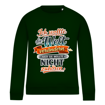 Damen Sweatshirt „Ich wollte die Welt verändern – aber sie wollte nicht zuhören“ | Lustiger Spruchpullover & Statement Sweater