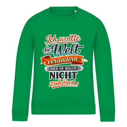 Damen Sweatshirt „Ich wollte die Welt verändern – aber sie wollte nicht zuhören“ | Lustiger Spruchpullover & Statement Sweater