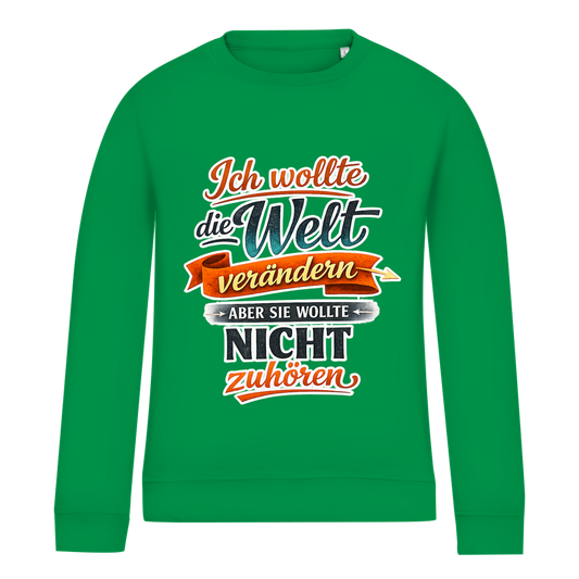 Damen Sweatshirt „Ich wollte die Welt verändern – aber sie wollte nicht zuhören“ | Lustiger Spruchpullover & Statement Sweater