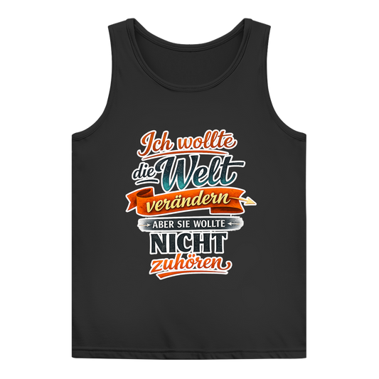 Damen Tank Top „Ich wollte die Welt verändern – aber sie wollte nicht zuhören“ | Lustiges Spruchshirt & Statement Muskelshirt
