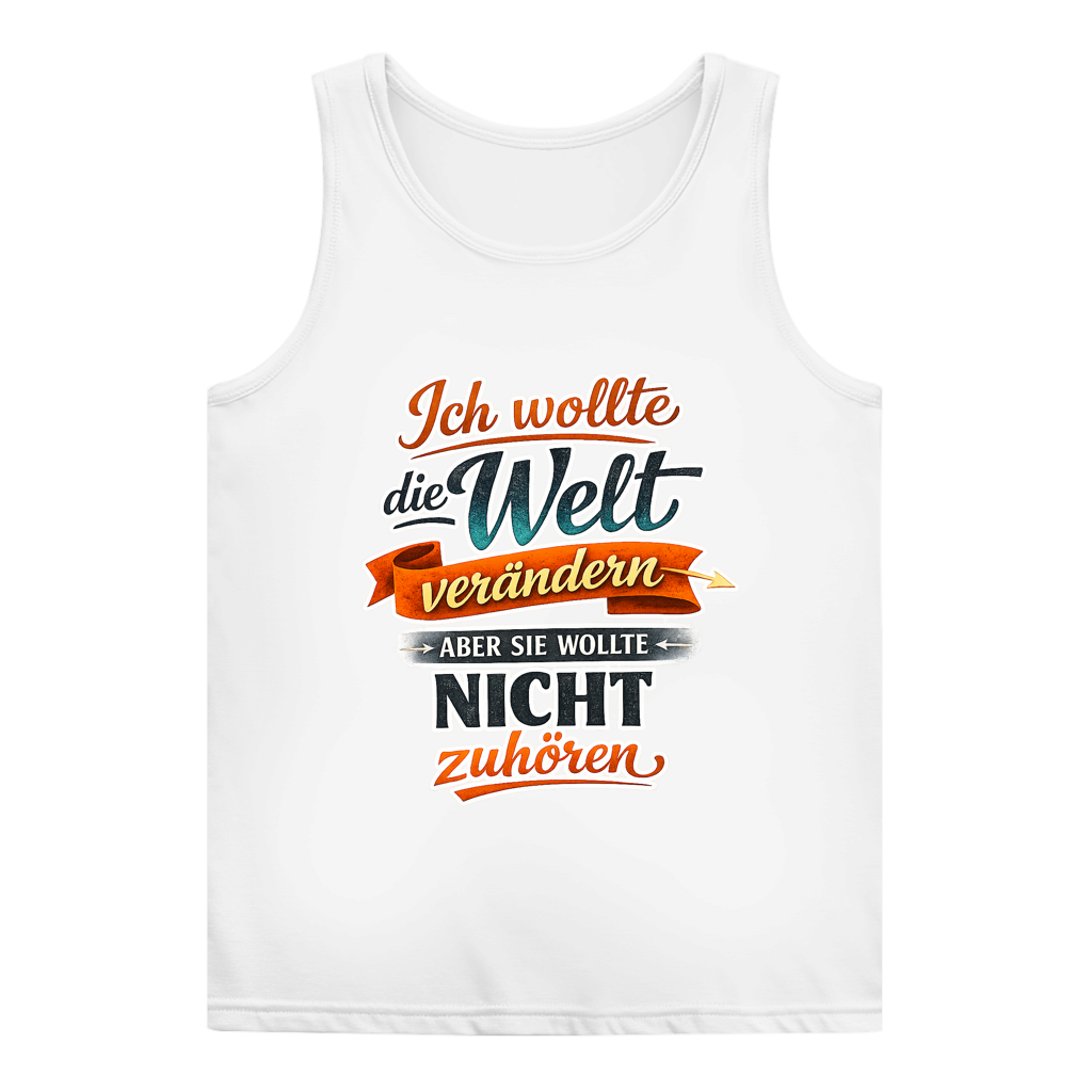 Damen Tank Top „Ich wollte die Welt verändern – aber sie wollte nicht zuhören“ | Lustiges Spruchshirt & Statement Muskelshirt