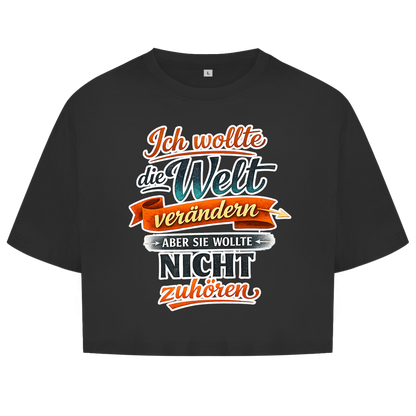 Damen Oversize Crop Top „Ich wollte die Welt verändern – aber sie wollte nicht zuhören“ | Lustiges Spruchshirt & Statement Cropped Shirt