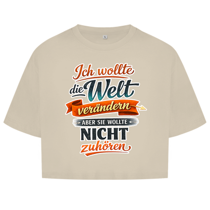 Damen Oversize Crop Top „Ich wollte die Welt verändern – aber sie wollte nicht zuhören“ | Lustiges Spruchshirt & Statement Cropped Shirt