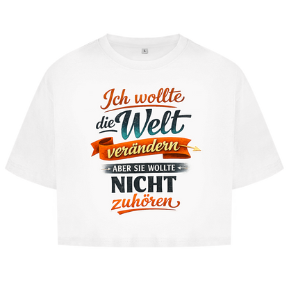 Damen Oversize Crop Top „Ich wollte die Welt verändern – aber sie wollte nicht zuhören“ | Lustiges Spruchshirt & Statement Cropped Shirt