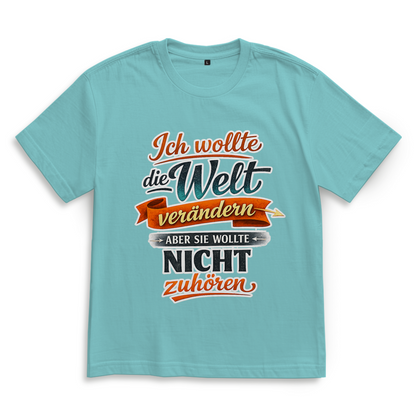 Oversize T-Shirt „Ich wollte die Welt verändern – aber sie wollte nicht zuhören“ | Lustiges Spruchshirt & Statement Shirt