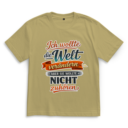 Oversize T-Shirt „Ich wollte die Welt verändern – aber sie wollte nicht zuhören“ | Lustiges Spruchshirt & Statement Shirt
