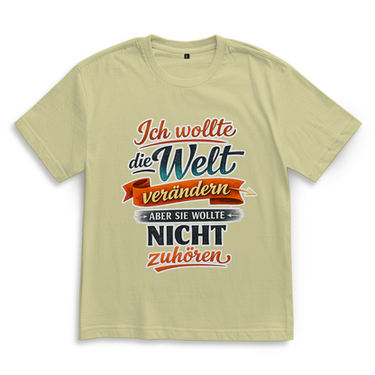 Oversize T-Shirt „Ich wollte die Welt verändern – aber sie wollte nicht zuhören“ | Lustiges Spruchshirt & Statement Shirt