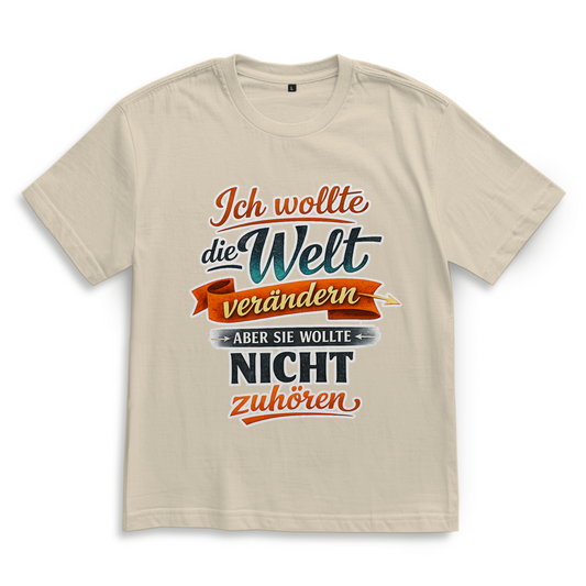 Oversize T-Shirt „Ich wollte die Welt verändern – aber sie wollte nicht zuhören“ | Lustiges Spruchshirt & Statement Shirt
