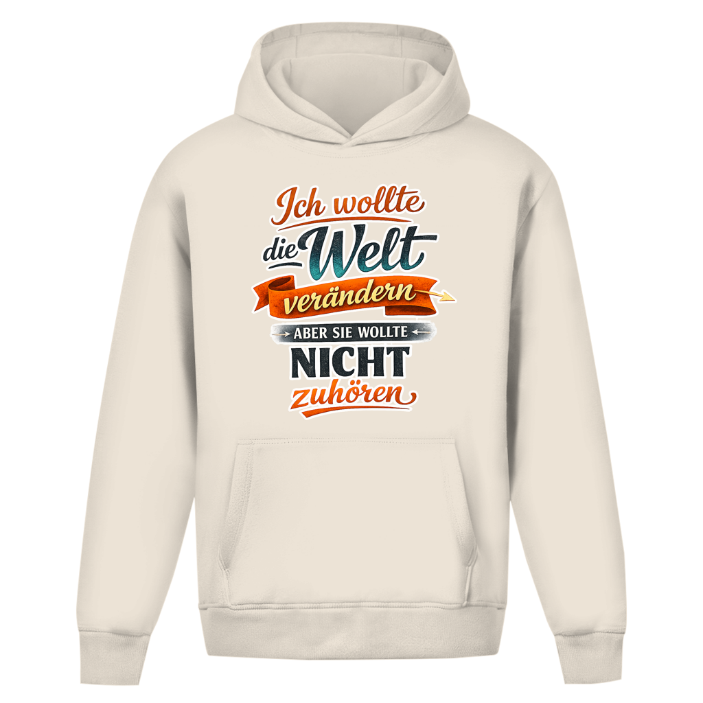 Oversize Hoodie ohne Kordel „Ich wollte die Welt verändern – aber sie wollte nicht zuhören“ | Lustiger Spruch Hoodie & Statement Kapuzenpullover